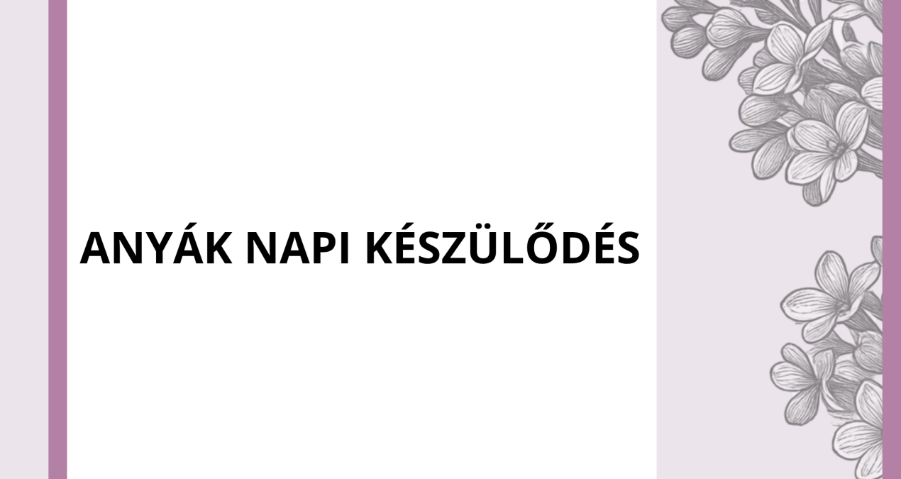 ANYÁK NAPI KÉSZÜLÖDÉS